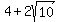 4+%2B+2sqrt%2810%29
