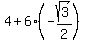 4+%2B+6%2A%28-sqrt%283%29%2F2%29