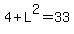 4+%2B+L%5E2+=+33