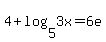 4+%2B+log%285%2C3x%29+=+6e