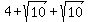 4+%2B+sqrt%2810%29+%2B+sqrt%2810%29