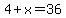 4+%2B+x+=+36