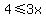 4+%3C=+3x