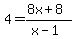 4+=+%288x%2B8%29%2F%28x-1%29