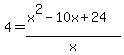 4+=+%28x%5E2-10x%2B24%29%2Fx