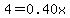 4+=+0.40x