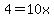 4+=+10x