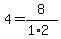 4+=+8%2F%281%2A2%29