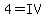4+=+IV