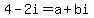 4+-+2i=+a+%2B+bi