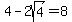 4+-+2sqrt%284%29+=+8