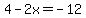 4+-+2x+=+-12