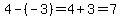 4-%28-3%29=4%2B3=7