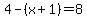 4-%28x%2B1%29=8