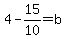 4-15%2F10=b