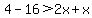 4-16%3E2x%2Bx
