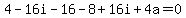4-16i-16-8%2B16i%2B4a=0