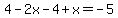 4-2x-4%2Bx=-5