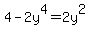 4-2y%5E4=2y%5E2