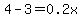 4-3=0.2x