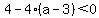 4-4%28a-3%29%3C0
