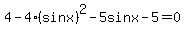 4-4%28sinx%29%5E2-5sinx-5=0