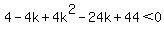 4-4k%2B4k%5E2+-+24k+%2B+44+%3C+0