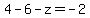 4-6-z=-2