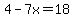 4-7x=18