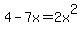 4-7x+=+2x%5E2