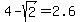 4-sqrt%282%29=2.6