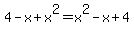 4-x%2Bx%5E2=x%5E2-x%2B4