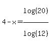 4-x=log%28%2820%29%29%2Flog%28%2812%29%29