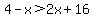 4-x%3E2x%2B16