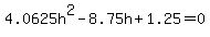 4.0625h%5E2-8.75h%2B1.25+=+0+