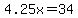 4.25x=34