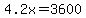 4.2x=3600