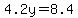 4.2y=8.4