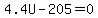 4.4U+-+205=0