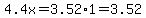 4.4x=3.52%2A1=3.52