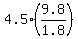 4.5%2A%289.8%2F1.8%29