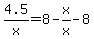 4.5%2Fx=8-x%2Fx-8