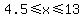 4.5%3C=x%3C=13