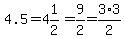 4.5+=+4%261%2F2+=+9%2F2+=+3%2A3%2F2