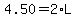 \"4.50=2%2AL\"