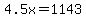 4.5x=1143