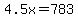 4.5x=783