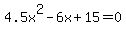 4.5x%5E2-6x+%2B+15+=+0