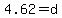 4.62+=+d+