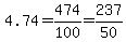 4.74=474%2F100=237%2F50